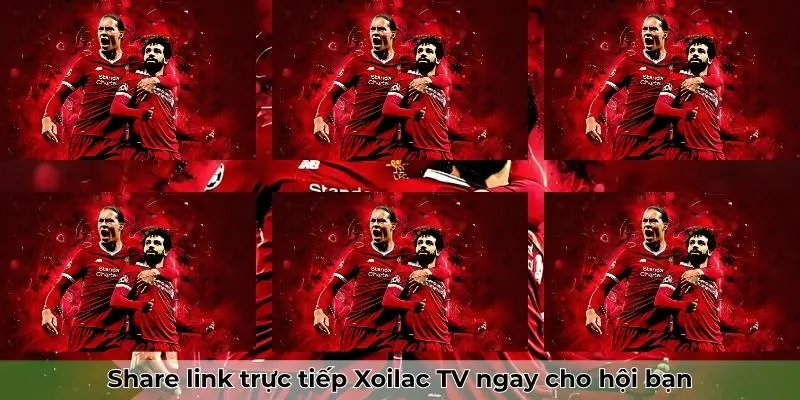 Chia sẻ link trực tiếp bóng đá Xoilac TV ngay cho hội bạn thân