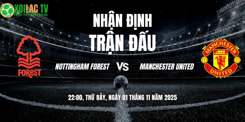 Nhận định Forest vs Man Utd 22h00 01/11: Cạm bẫy City Ground 3 Nhận định Forest vs Man Utd 22h00 01/11/2025