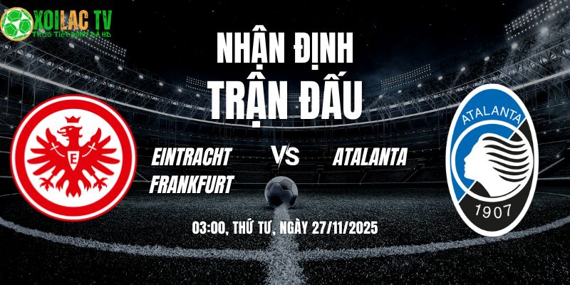 Soi kèo Eintracht Frankfurt vs Atalanta (03:00 27/11) 5 Nhận định Frankfurt vs Atalanta 03h00 27/11/2025