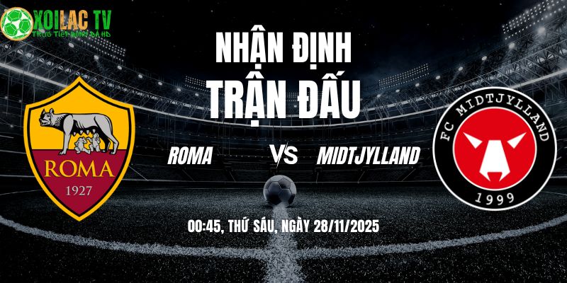 Nhận định soi kèo Roma vs Midtjylland | 00:45 28/11 1 Nhận định Roma vs Midtjylland 00h45 28/11/2025
