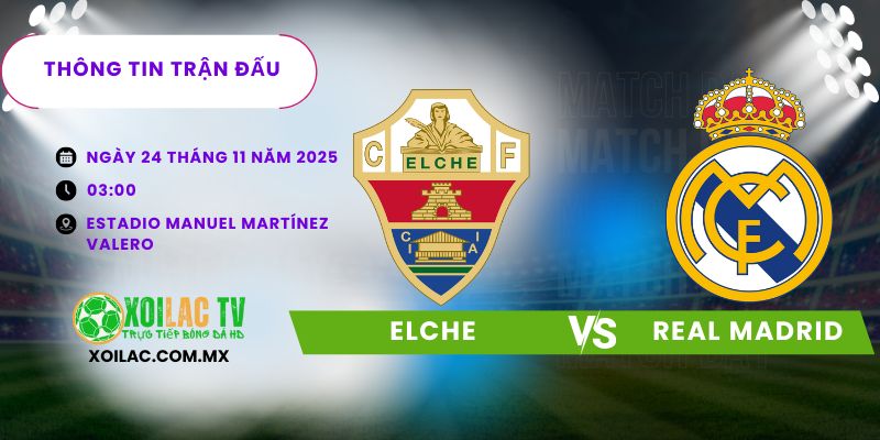 Thông tin trận đấu Elche vs Real Madrid Thông tin trận đấu Elche vs Real Madrid