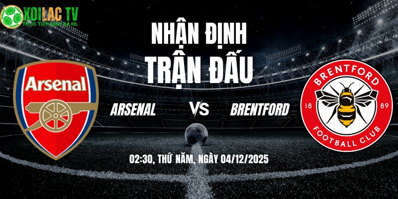 Nhận định soi kèo Arsenal vs Brentford | 02:30 04/12 9 Nhận định Arsenal vs Brentford 02h30 04/12/2025