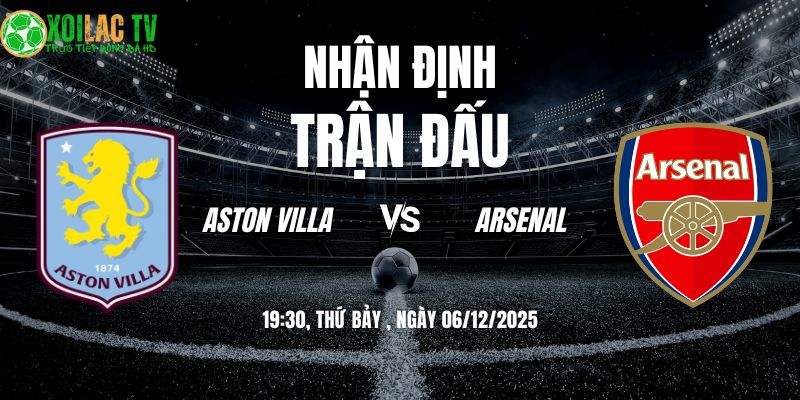 Nhận Định Aston Villa vs Arsenal 19:30 06/12 6 Nhận định Aston Villa vs Arsenal 19h30 06/12/2025