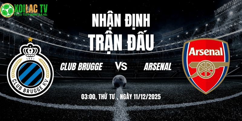 Nhận định soi kèo Club Brugge vs Arsenal | 03:00 11/12: Chinh Phạt Đất Bỉ 8 Nhận định Club Brugge vs Arsenal 03h00 11/12/2025