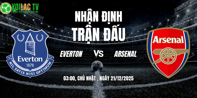 Nhận định Everton vs Arsenal 03h 21/12: Thử thách tại Hill Dickinson 3 Nhận định Everton vs Arsenal 03h00 21/12/2025