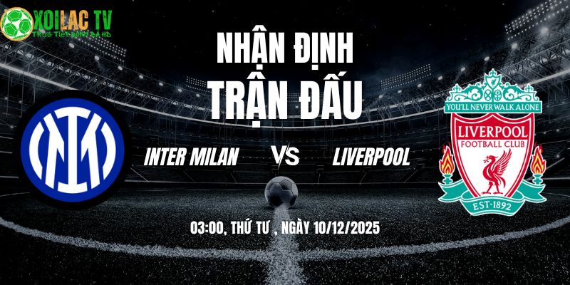 Nhận định soi kèo Inter Milan vs Liverpool | 03:00 10/12: Đỉnh Cao Châu Âu 1 Nhận định Inter Milan vs Liverpool 03h00 10/12/2025