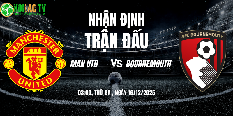 Nhận định Man Utd vs Bournemouth 03h 16/12 10 Nhận định Man Utd vs Bournemouth 03h00 16/12/2025