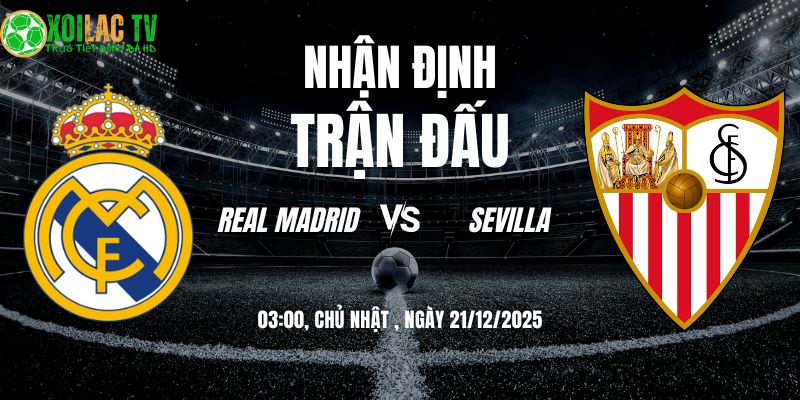 Nhận định Real Madrid vs Sevilla 03h 21/12: Đại chiến Bernabéu 4 Nhận định Real Madrid vs Sevilla 03h00 21/12/2025