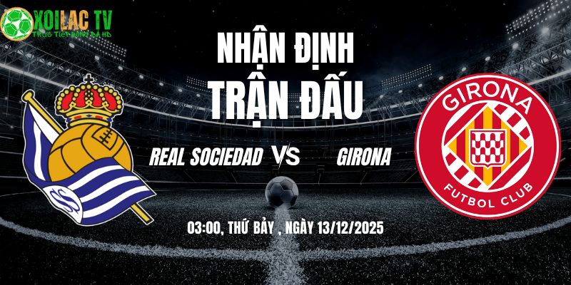 Nhận định Real Sociedad vs Girona 03h 13/12: Đại chiến Anoeta 5 Nhận định Real Sociedad vs Girona 03h00 13/12/2025