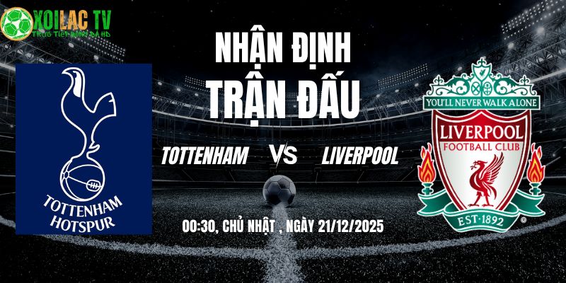 Nhận định Tottenham vs Liverpool 00h30 21/12: Đỉnh cao tốc độ 2 Nhận định Tottenham vs Liverpool 00h30 21/12/2025