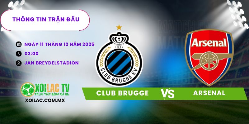 Thông tin trận đấu Club Brugge vs Arsenal Thông tin trận đấu Club Brugge vs Arsenal